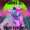 Casio Cowboys - Shoot It!